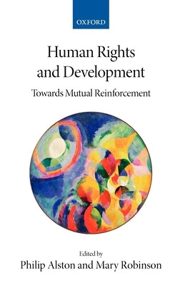 Human Rights and Development: Towards Mutual Reinforcement by Alston, Philip
