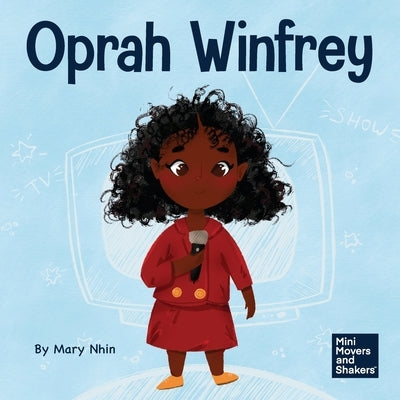 Oprah Winfrey: A Kid's Book About Believing in Yourself by Nhin, Mary