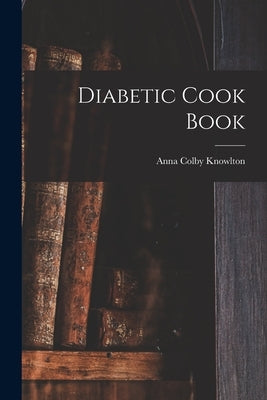 Diabetic Cook Book by Knowlton, Anna Colby