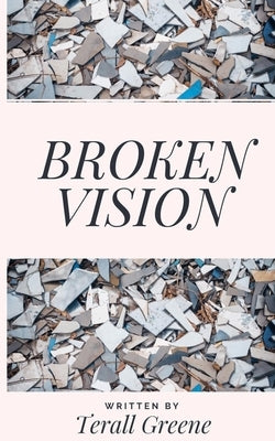 Broken Vision by Greene, Terall