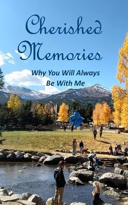 Cherished Memories: Why You Will Always Be With Me by Stibich, Michael