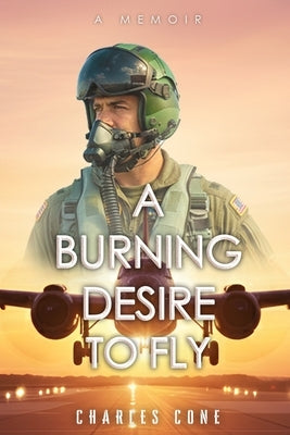A Burning Desire to Fly by Cone, Charles