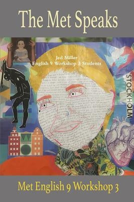 The Met Speaks: English 9 Workshop 3 Poem Anthology by Miller, Jed