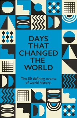 Days That Changed the World: The 50 Defining Events of World History by Williams, Hywel