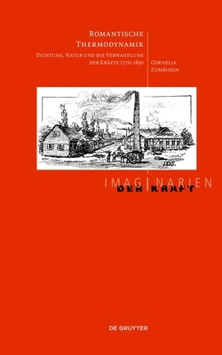 Romantische Thermodynamik: Dichtung, Natur Und Die Verwandlung Der Kräfte 1770-1830 by 
