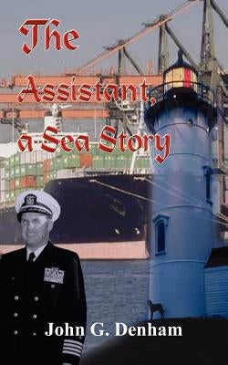 The Assistant, a Sea Story by Denham, John G.