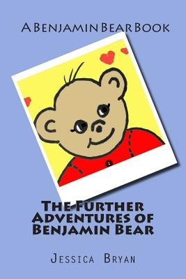 The Further Adventures of Benjamin Bear by Bryan, Jessica