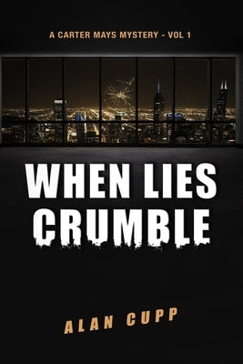 When Lies Crumble: A Carter Mays Mystery #1 by Cupp, Alan