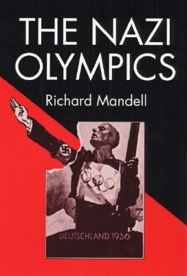 The Nazi Olympics by Mandell, Richard D.