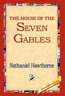 The House of the Seven Gables by Hawthorne, Nathaniel