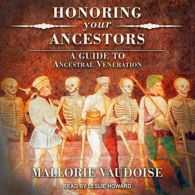 Honoring Your Ancestors: A Guide to Ancestral Veneration by Howard, Leslie