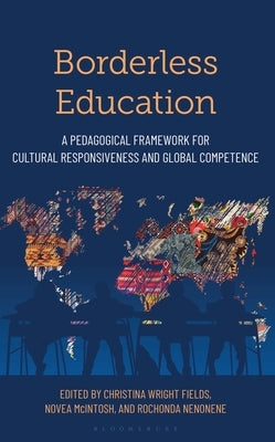Borderless Education: A Pedagogical Framework for Cultural Responsiveness and Global Competence by Fields, Christina Wright