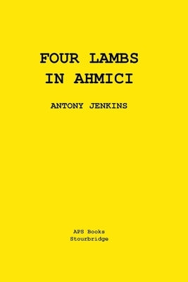 Four Lambs In Ahmici: A One Act Play by Jenkins, Antony