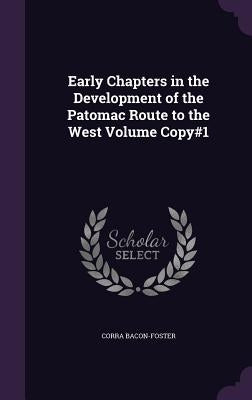 Early Chapters in the Development of the Patomac Route to the West Volume Copy#1 by Bacon-Foster, Corra
