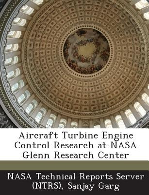 Aircraft Turbine Engine Control Research at NASA Glenn Research Center by Garg, Sanjay