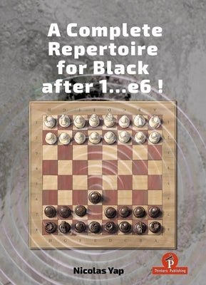 A Complete Opening Repertoire for Black After 1...E6 by Yap