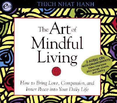 The Art of Mindful Living: How to Bring Love, Compassion, and Inner Peace Into Your Daily Life by Nhat Hanh, Thich