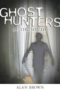 Ghost Hunters of the South by Brown, Alan