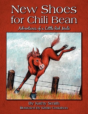 New Shoes for Chili Bean: Adventures of a Little Red Mule by Smith, Kathy