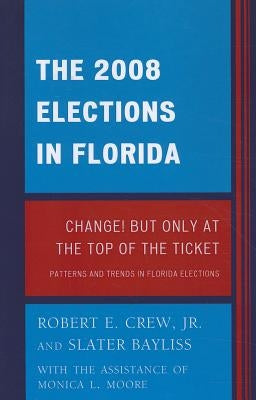 2008 Election in Florida: Change! But Only at the Top of the Ticket by Crew, Robert E.