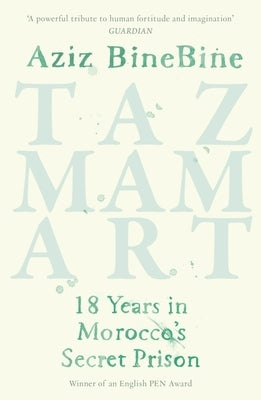 Tazmamart: 18 Years in Morocco's Secret Prison by Binebine, Aziz