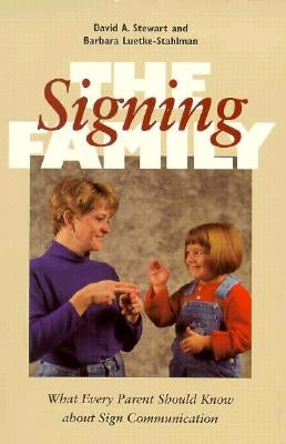 The Signing Family: What Every Parent Should Know about Sign Communication by Stewart, David