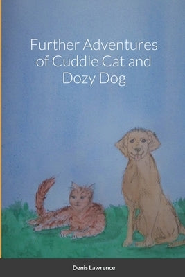 Further Adventures of Cuddle Cat and Dozy Dog by Lawrence, Denis