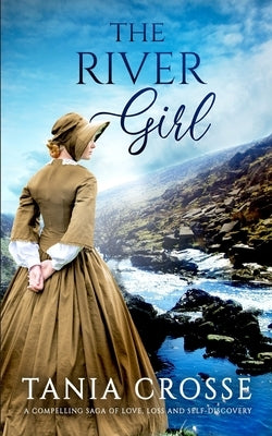 THE RIVER GIRL a compelling saga of love, loss and self-discovery by Crosse, Tania