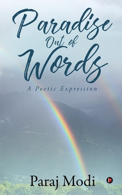 Paradise Out of Words: A Poetic Expression by Paraj Modi