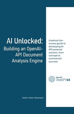 AI Unlocked: Building an OpenAI-API Document Analysis Engine by Davenport, Mark