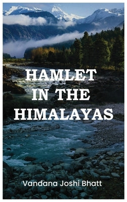 Hamlet in the Himlayas by Bhatt, Vandana Joshi