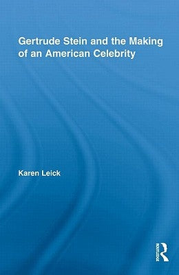 Gertrude Stein and the Making of an American Celebrity by Leick, Karen
