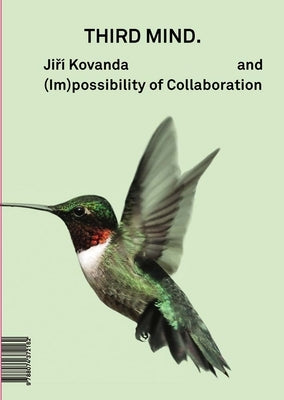 Jiří Kovanda: Third Mind: And (Im)Possibility of Collaboration by Kovanda, Jiří