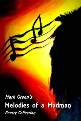 Melodies of a Madman: Poetry Collection by Knight, Holly