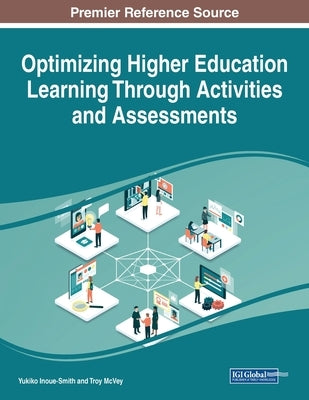 Optimizing Higher Education Learning Through Activities and Assessments by Inoue-Smith, Yukiko