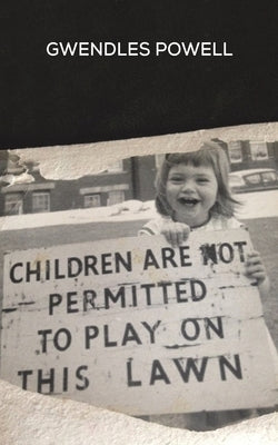 Children are not permitted to Play on this Lawn by Powell, Gwendles