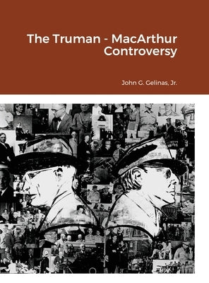 The Truman - MacArthur Controversy by Gelinas, John G., Jr.
