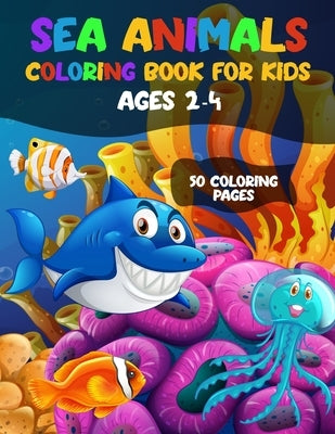 Sea Animal Coloring Book for Kids Ages 2-4: 50 Coloring Pages Crab, Fish, Seal, Octopus, Shark, Seahorse, Starfish & More Sea Creatures & Ocean Animal by Creative Press, Dsgd