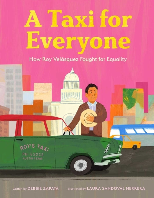 A Taxi for Everyone: How Roy Velásquez Fought for Equality (a Nonfiction History Picture Book for Kids) by Zapata, Debbie