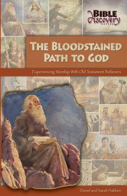 The Bloodstained Path to God: Experiencing Worship with Old Testament Believers by Habben, Daniel