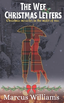 The Wee Christmas Letters: Christmas miracles in the midst of war by Williams, Marcus