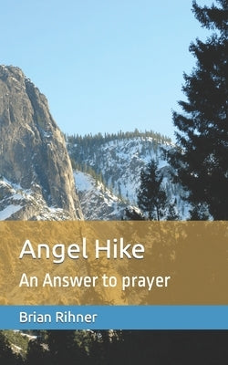 Angel Hike: An Answer to prayer by Rihner, Brian