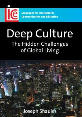 Deep Culture: The Hidden Challenges of Global Living by Shaules, Joseph