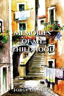 Memories of My Childhood: From Portugal to Canada by Da Silva, Jorge