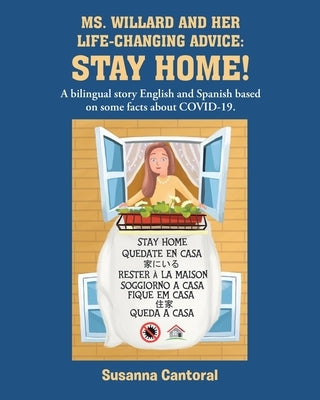 Ms. Willard and Her Life-Changing Advice: STAY HOME!: A bilingual story English and Spanish based on some facts about COVID-19. by Cantoral, Susanna