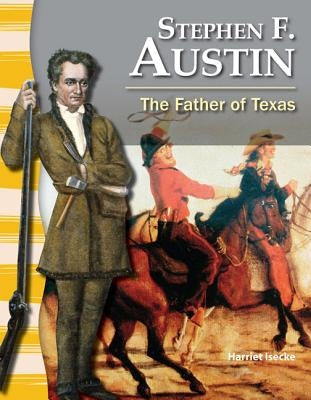 Stephen F. Austin: The Father of Texas by Isecke, Harriet