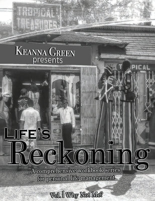 Life's Reckoning - A Comprehensive Workbook Series for Personal Life Management -Volume 1 Why Not Me? by Green, Keanna D.