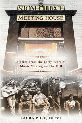 Stone Church Meeting House: Stories From the Early Years of Music Making on the Hill by Pope, Laura