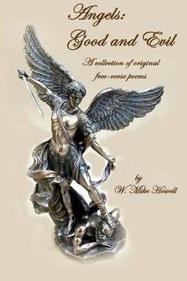 Angels: Good and Evil: a collection of original free-verse poems by Howell, W. Mike