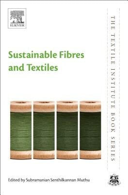 Sustainable Fibres and Textiles by Muthu, Subramanian Senthilkannan